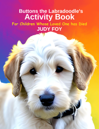 Buttons the Labradoodle's Activity Book. For Children Whose Loved One Has Died